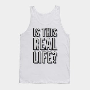 Is this real life? Tank Top